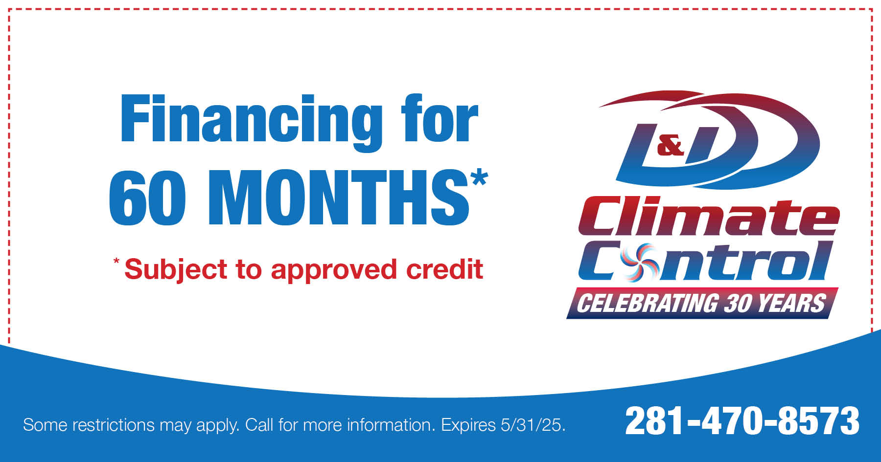Financing for 60 Months* * Subject to approved credit. Restrictions may apply. Call for details. Offer expires 5/31/25.